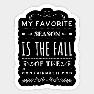 MY FAVORITE SEASON IS THE FALL OF THE PATRIARCHY Gift Ideas Sticker